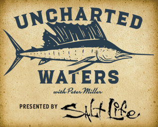 Uncharted Waters with Peter Miller logo Presented by Salt Life